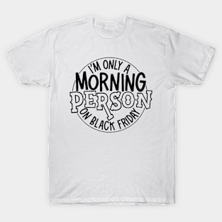 I'm Only a Morning Person On Black Friday T-Shirt